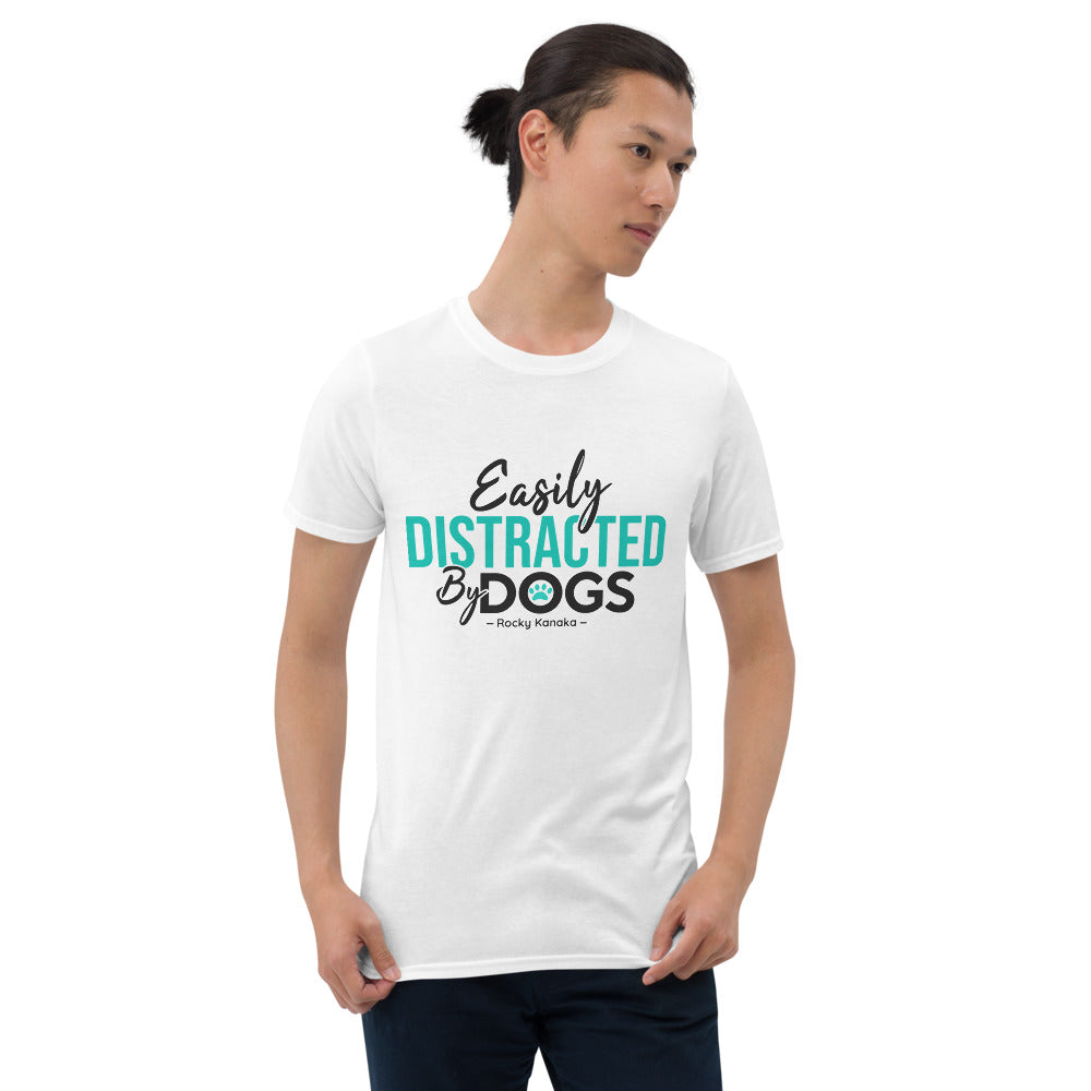 Easily Distracted by Dogs: Short-Sleeve Unisex T-Shirt